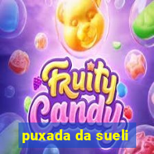 puxada da sueli